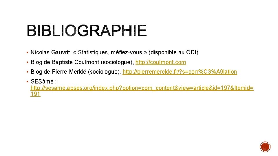 § Nicolas Gauvrit, « Statistiques, méfiez-vous » (disponible au CDI) § Blog de Baptiste