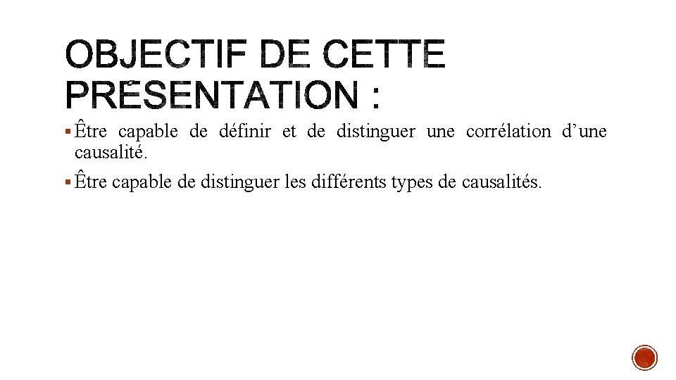 § Être capable de définir et de distinguer une corrélation d’une causalité. § Être