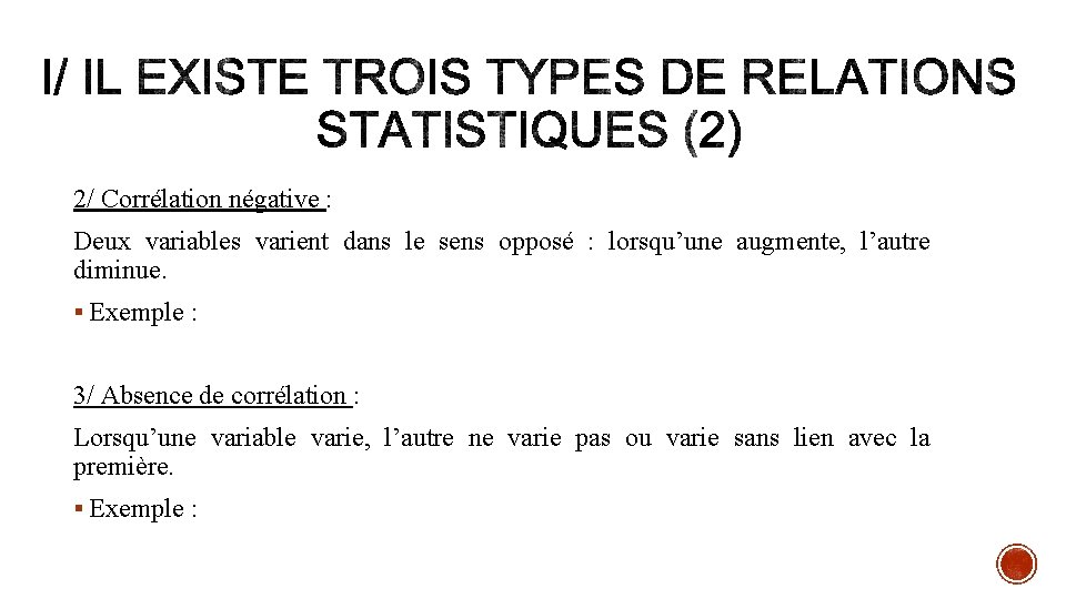 2/ Corrélation négative : Deux variables varient dans le sens opposé : lorsqu’une augmente,