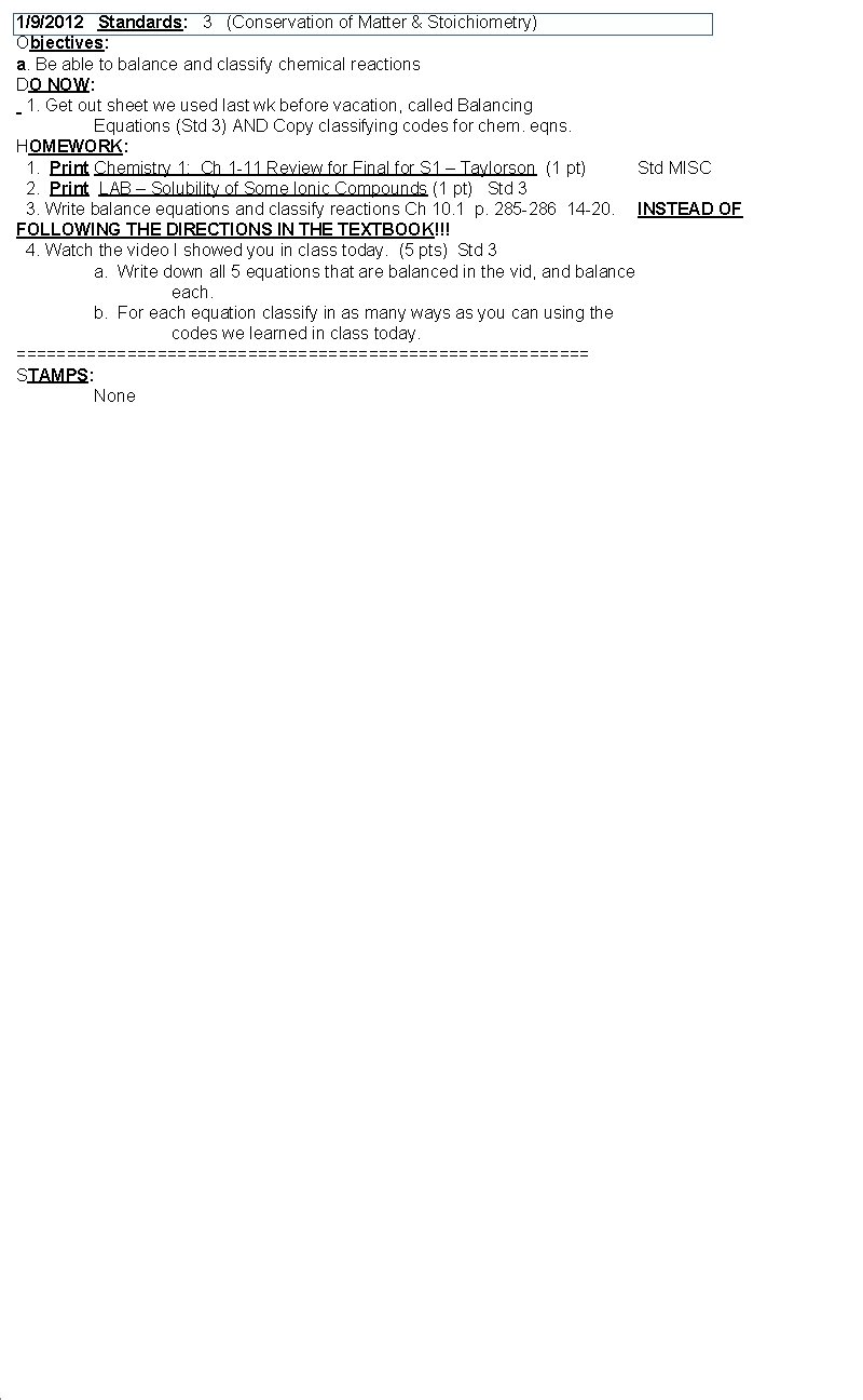 1/9/2012 Standards: 3 (Conservation of Matter & Stoichiometry) Objectives: a. Be able to balance