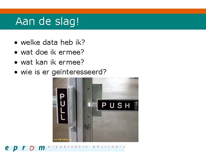 Aan de slag! • • welke data heb ik? wat doe ik ermee? wat