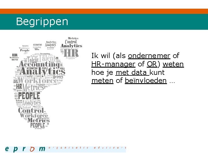 Begrippen Ik wil (als ondernemer of HR-manager of OR) weten hoe je met data