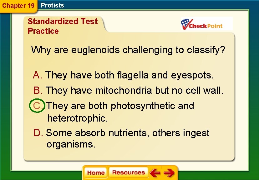 Chapter 19 Protists Standardized Test Practice Why are euglenoids challenging to classify? A. They