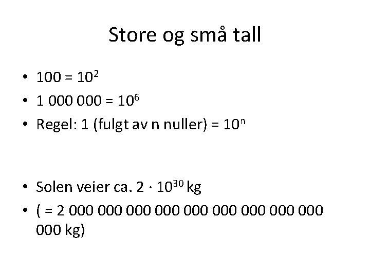 Store og små tall • 100 = 102 • 1 000 = 106 •