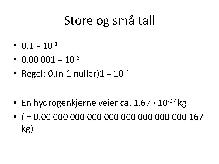 Store og små tall • 0. 1 = 10 -1 • 0. 00 001