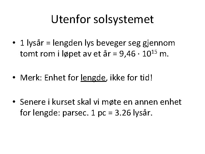 Utenfor solsystemet • 1 lysår = lengden lys beveger seg gjennom tomt rom i