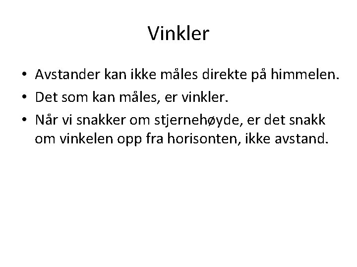 Vinkler • Avstander kan ikke måles direkte på himmelen. • Det som kan måles,