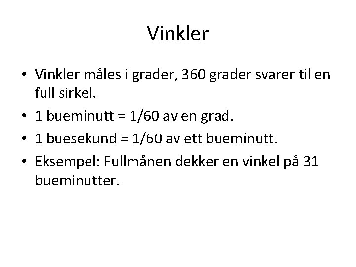 Vinkler • Vinkler måles i grader, 360 grader svarer til en full sirkel. •