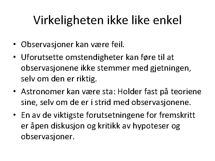 Virkeligheten ikke like enkel • Observasjoner kan være feil. • Uforutsette omstendigheter kan føre