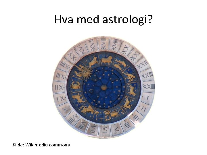 Hva med astrologi? Kilde: Wikimedia commons 