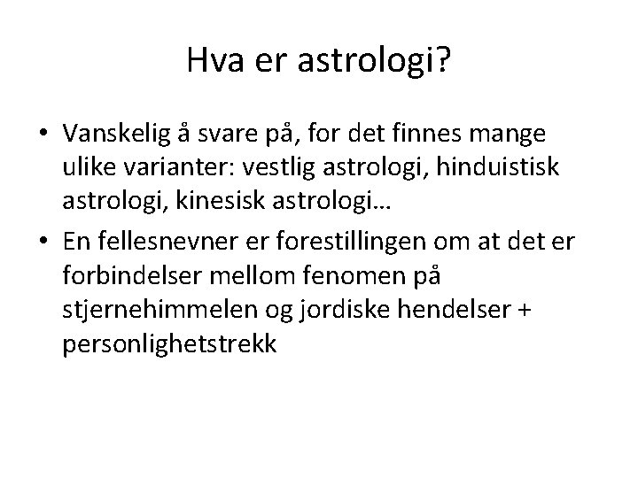 Hva er astrologi? • Vanskelig å svare på, for det finnes mange ulike varianter: