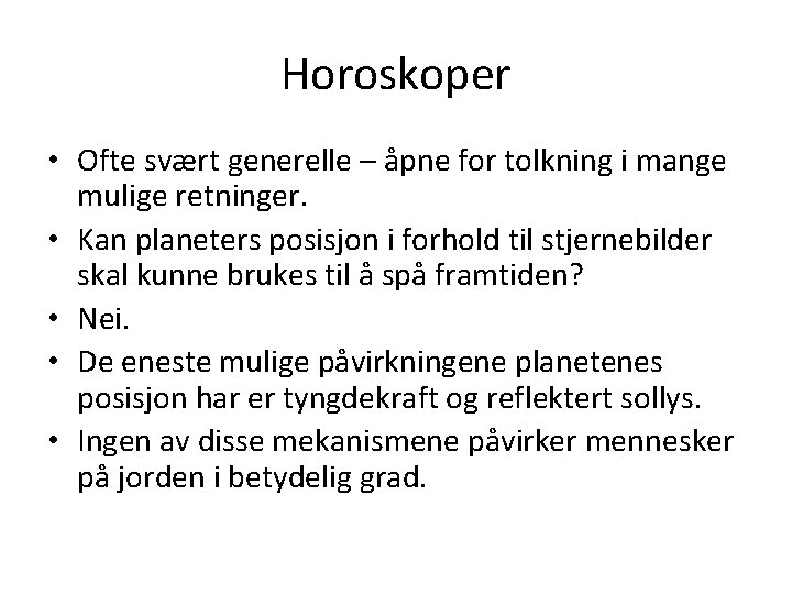 Horoskoper • Ofte svært generelle – åpne for tolkning i mange mulige retninger. •