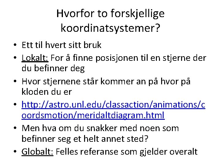 Hvorfor to forskjellige koordinatsystemer? • Ett til hvert sitt bruk • Lokalt: For å