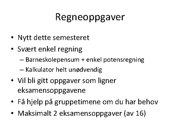 Regneoppgaver • Nytt dette semesteret • Svært enkel regning – Barneskolepensum + enkel potensregning