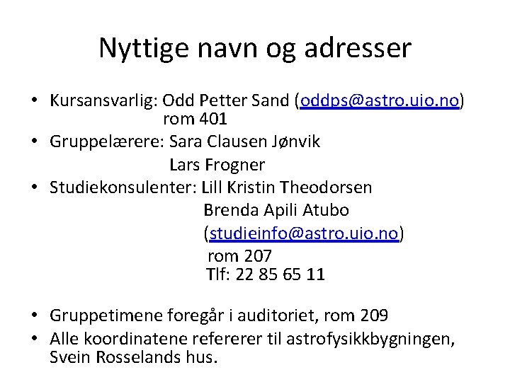 Nyttige navn og adresser • Kursansvarlig: Odd Petter Sand (oddps@astro. uio. no) rom 401