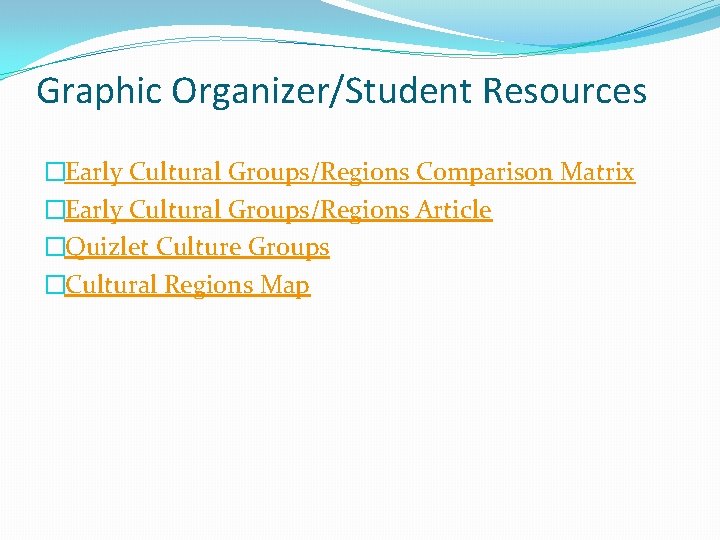 Graphic Organizer/Student Resources �Early Cultural Groups/Regions Comparison Matrix �Early Cultural Groups/Regions Article �Quizlet Culture Graphic Organizer/Student Resources �Early Cultural Groups/Regions Comparison Matrix �Early Cultural Groups/Regions Article �Quizlet Culture