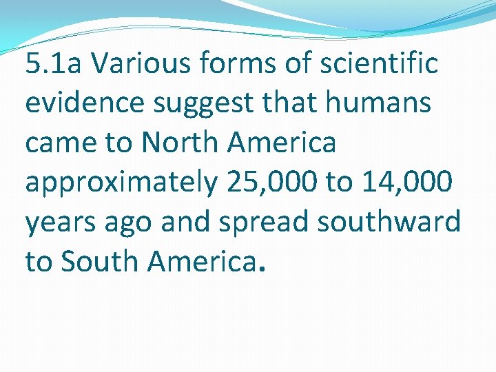 5. 1 a Various forms of scientific evidence suggest that humans came to North 5. 1 a Various forms of scientific evidence suggest that humans came to North