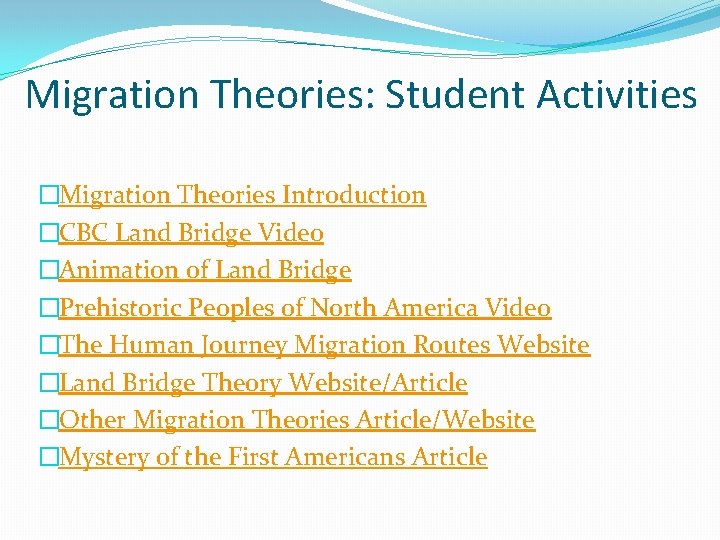 Migration Theories: Student Activities �Migration Theories Introduction �CBC Land Bridge Video �Animation of Land Migration Theories: Student Activities �Migration Theories Introduction �CBC Land Bridge Video �Animation of Land