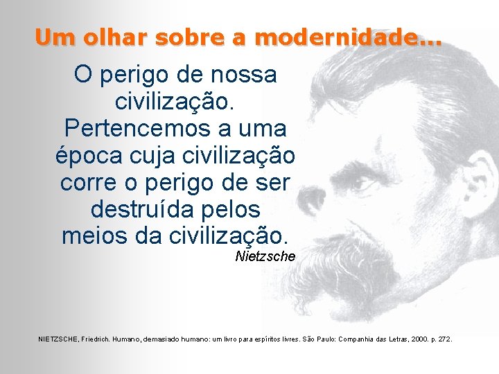 Um olhar sobre a modernidade. . . O perigo de nossa civilização. Pertencemos a