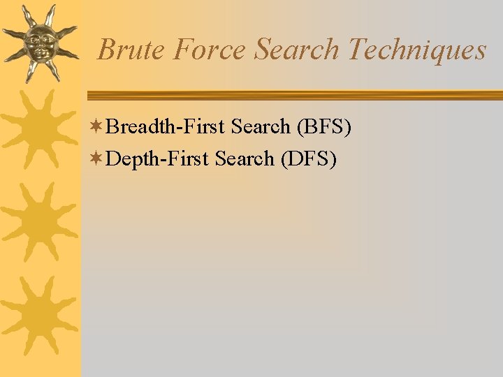 Brute Force Search Techniques ¬Breadth-First Search (BFS) ¬Depth-First Search (DFS) 