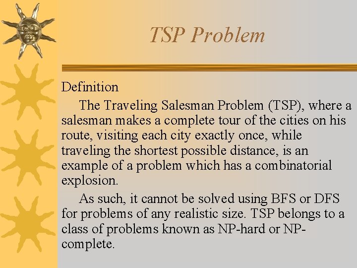TSP Problem Definition The Traveling Salesman Problem (TSP), where a salesman makes a complete