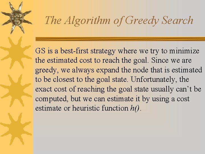 The Algorithm of Greedy Search GS is a best-first strategy where we try to