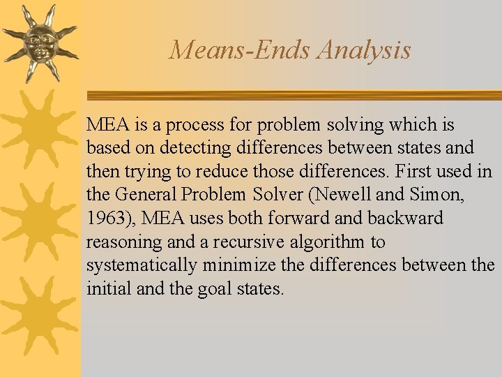 Means-Ends Analysis MEA is a process for problem solving which is based on detecting