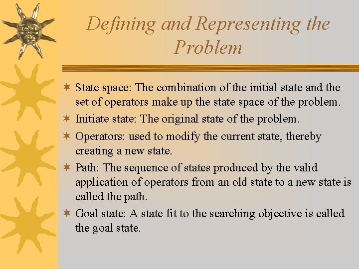 Defining and Representing the Problem ¬ State space: The combination of the initial state