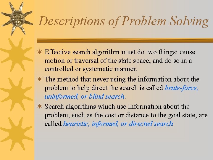 Descriptions of Problem Solving ¬ Effective search algorithm must do two things: cause motion