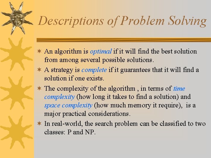 Descriptions of Problem Solving ¬ An algorithm is optimal if it will find the