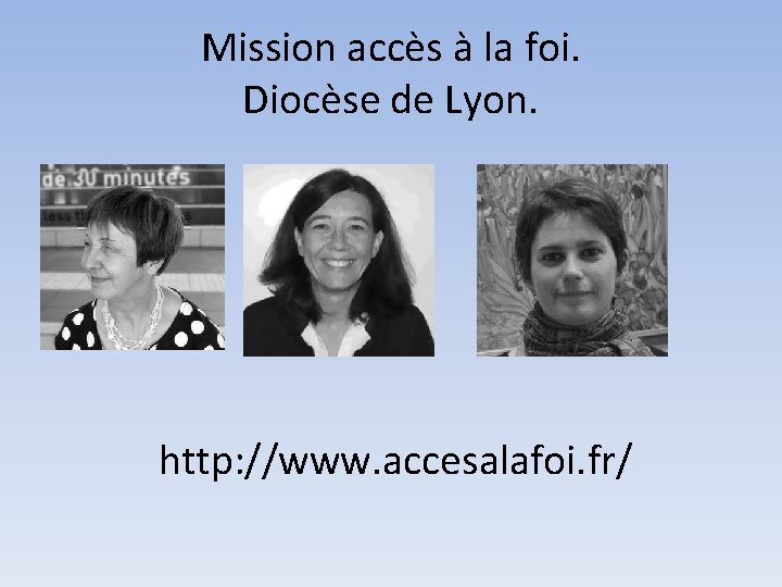 Mission accès à la foi. Diocèse de Lyon. http: //www. accesalafoi. fr/ 