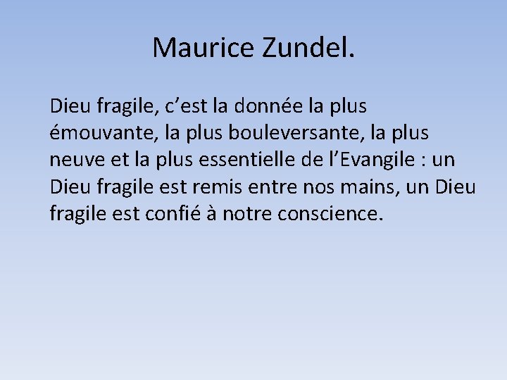 Maurice Zundel. Dieu fragile, c’est la donnée la plus émouvante, la plus bouleversante, la