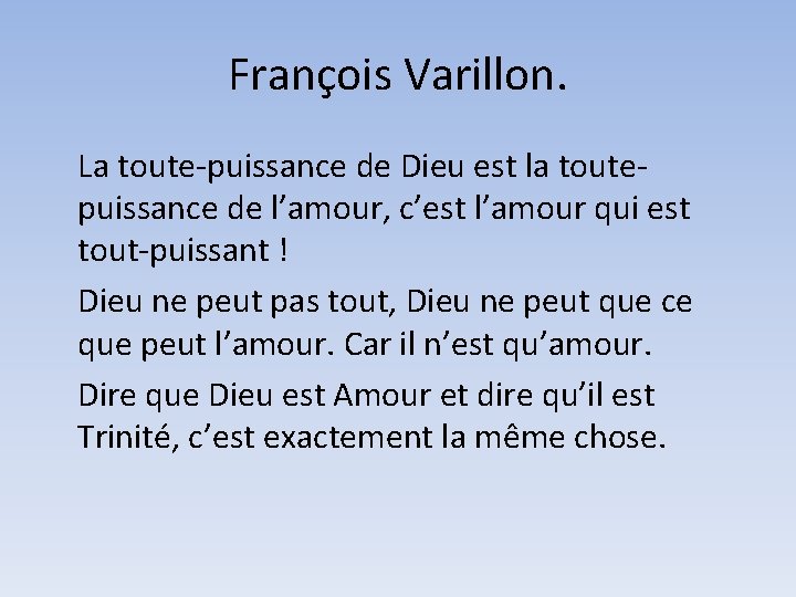 François Varillon. La toute-puissance de Dieu est la toutepuissance de l’amour, c’est l’amour qui