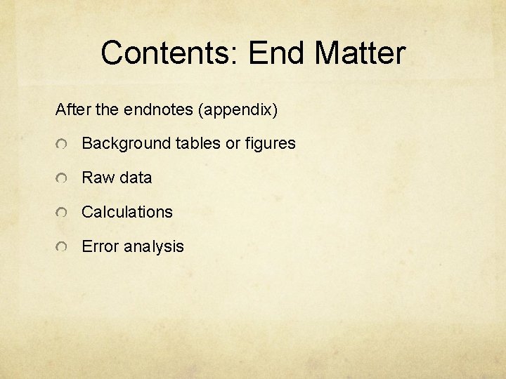 Contents: End Matter After the endnotes (appendix) Background tables or figures Raw data Calculations