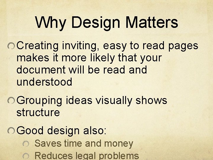 Why Design Matters Creating inviting, easy to read pages makes it more likely that