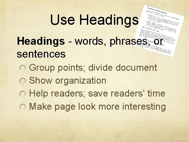 Use Headings - words, phrases, or sentences Group points; divide document Show organization Help