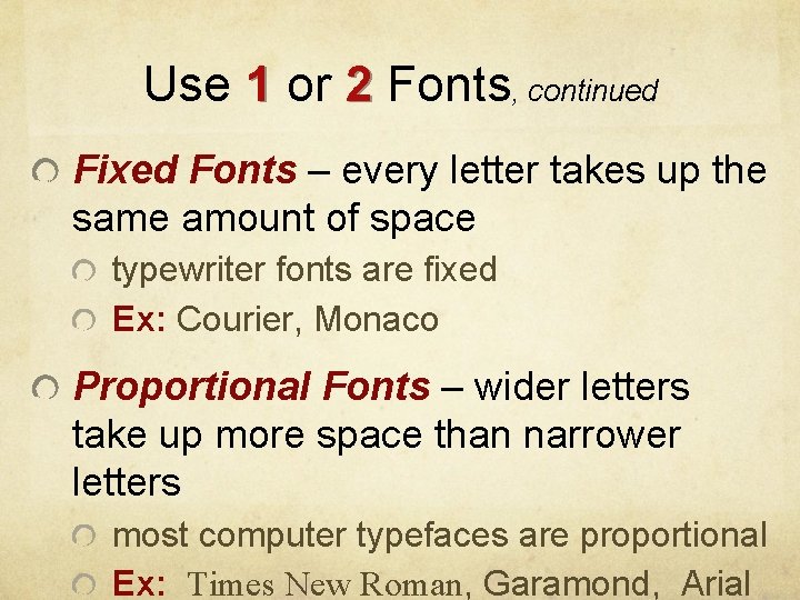 Use 1 or 2 Fonts, continued Fixed Fonts – every letter takes up the