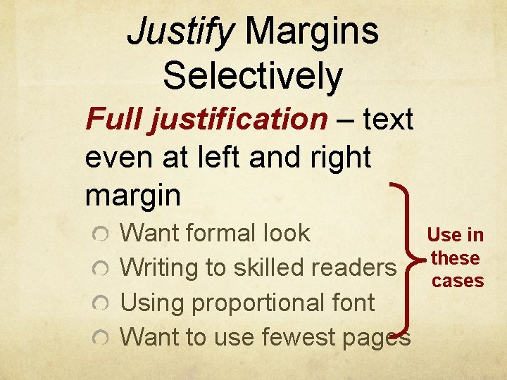 Justify Margins Selectively Full justification – text even at left and right margin Want