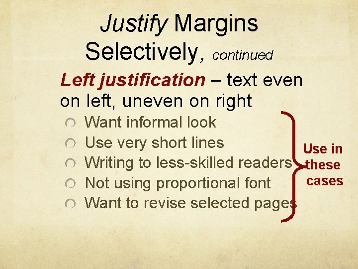 Justify Margins Selectively, continued Left justification – text even on left, uneven on right