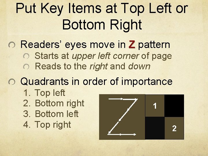 Put Key Items at Top Left or Bottom Right Readers’ eyes move in Z