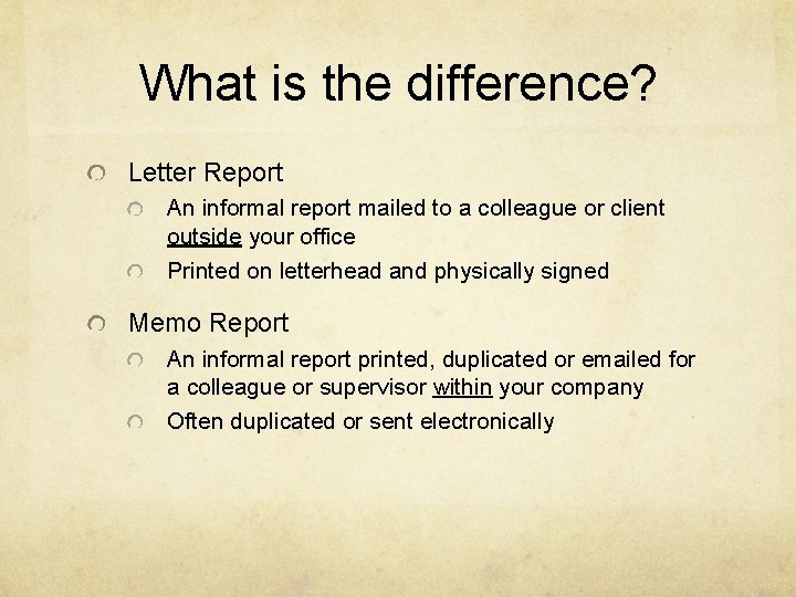 What is the difference? Letter Report An informal report mailed to a colleague or