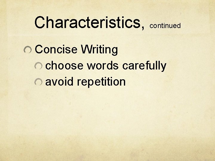 Characteristics, continued Concise Writing choose words carefully avoid repetition 