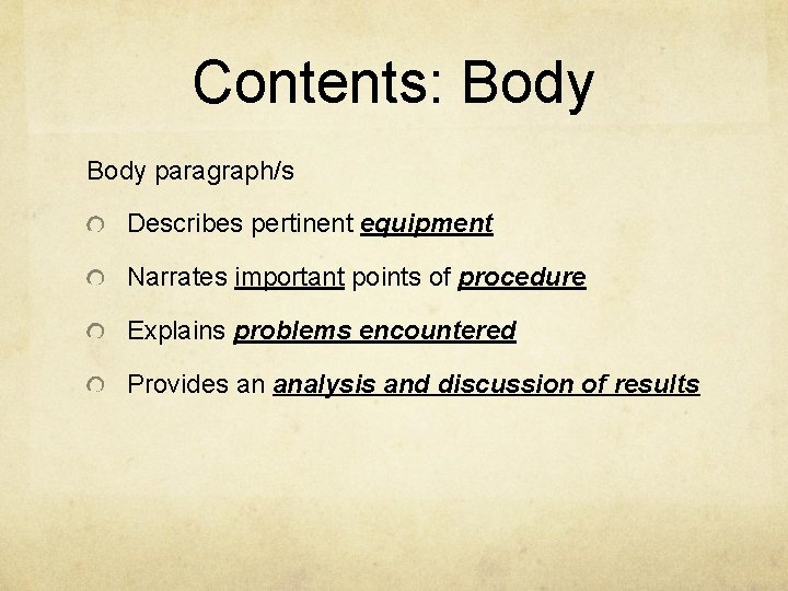 Contents: Body paragraph/s Describes pertinent equipment Narrates important points of procedure Explains problems encountered