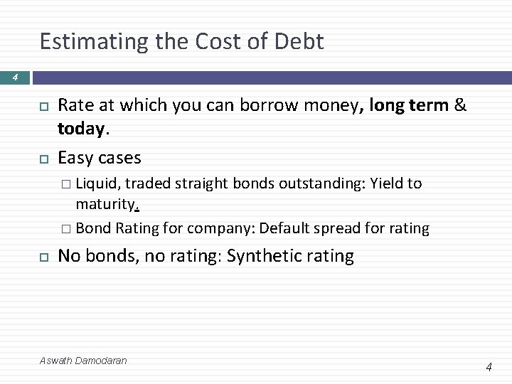 Estimating the Cost of Debt 4 Rate at which you can borrow money, long