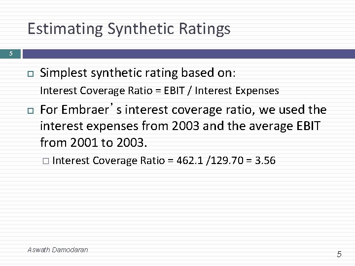 Estimating Synthetic Ratings 5 Simplest synthetic rating based on: Interest Coverage Ratio = EBIT