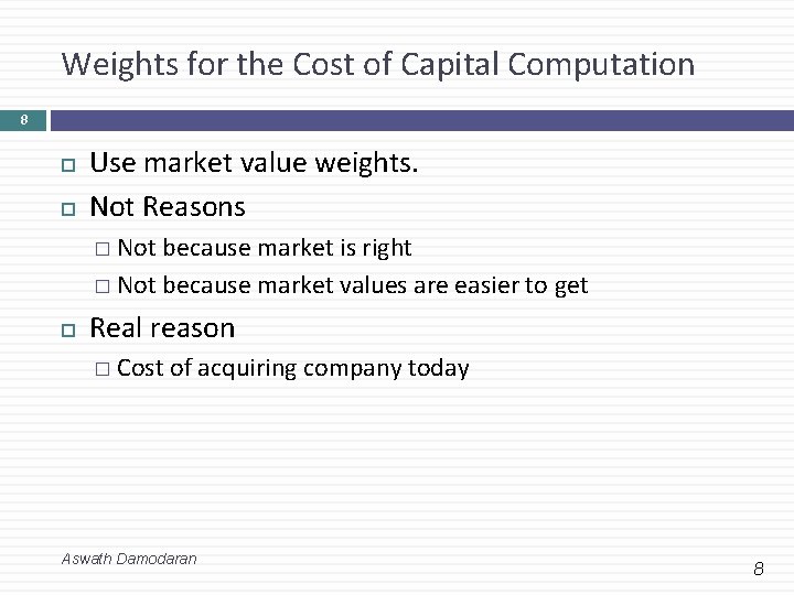 Weights for the Cost of Capital Computation 8 Use market value weights. Not Reasons