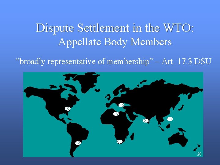 Dispute Settlement in the WTO: Appellate Body Members “broadly representative of membership” – Art.