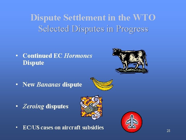 Dispute Settlement in the WTO Selected Disputes in Progress • Continued EC Hormones Dispute