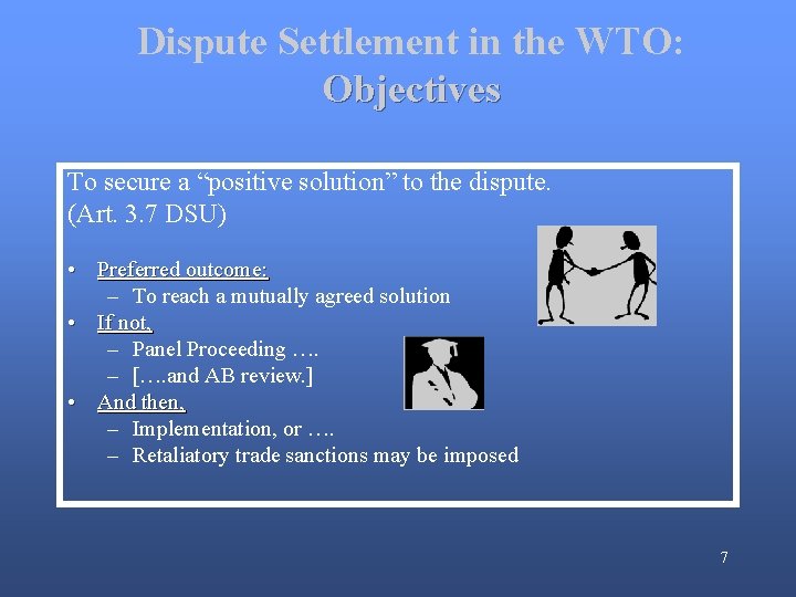 Dispute Settlement in the WTO: Objectives To secure a “positive solution” to the dispute.