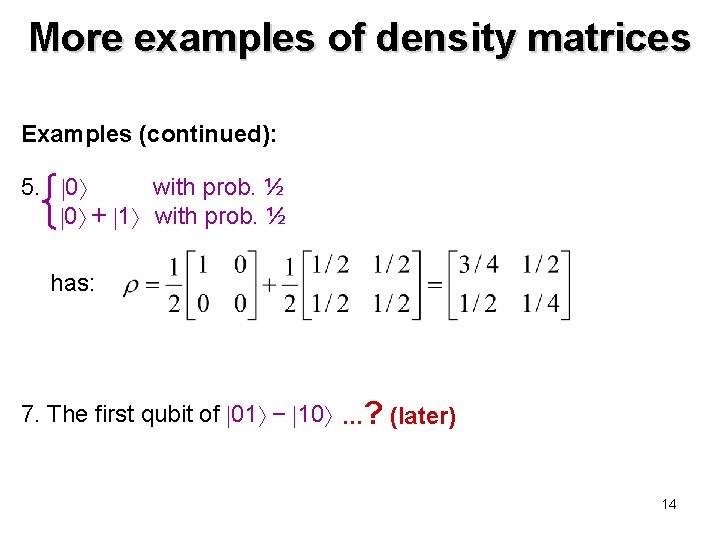 More examples of density matrices Examples (continued): 5. 0 with prob. ½ 0 + More examples of density matrices Examples (continued): 5. 0 with prob. ½ 0 +